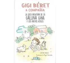 Gigi Béret & compañía - La loca aventura de la gallina Gina y los huevos azules